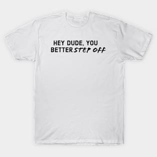 You better STEP OFF T-Shirt